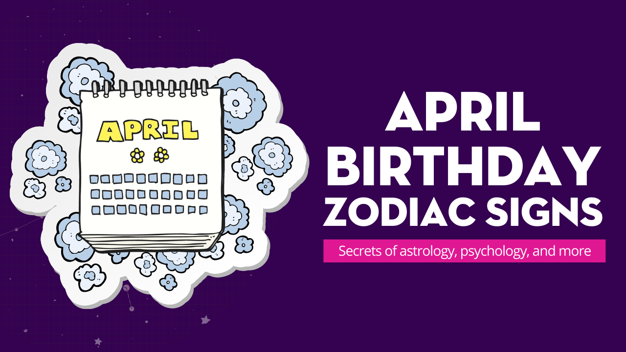 April Birthday Zodiac Signs - Lalazodiac