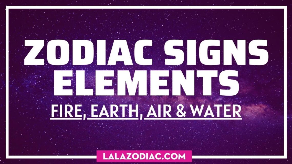 Zodiac Signs Elements (Fire, Earth, Air & Water) of Astrology