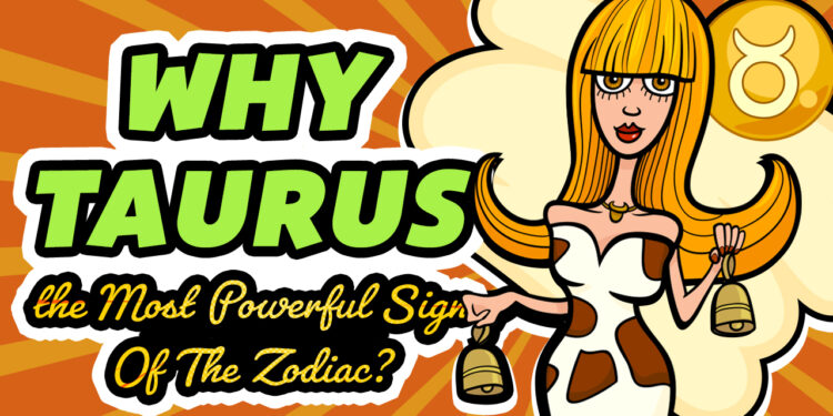 11 Reasons Why Taurus Is The Most Powerful Sign Of The Zodiac